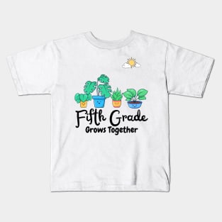 Fifth Grade Grows Together Fifth Grade Teacher Plants Lover Kids T-Shirt